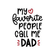 my favorite people call me dad