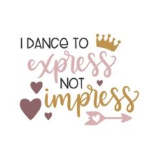 i dance to express not impress