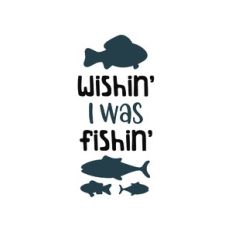 wishin' i was fishin'