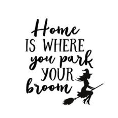 home is where you park your broom