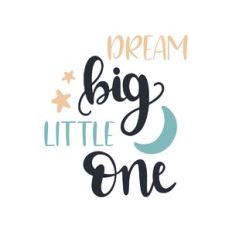dream big little one