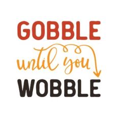 gobble until you wobble