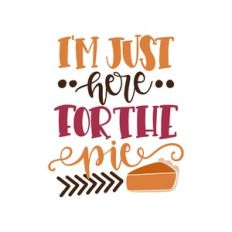 i'm just here for the pie
