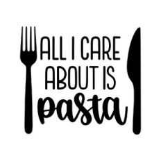 all i care about is pasta
