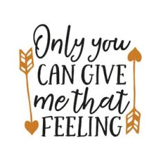 only you can give me that feeling