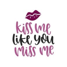kiss me like you miss me