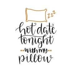 hot date tonight with my pillow