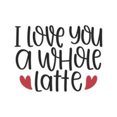 i love you a whole latte