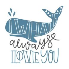 i whale always love you