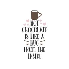 hot chocolate is like a hug from inside