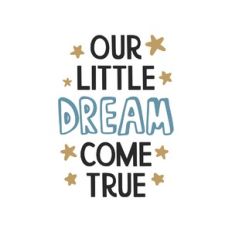 our little dream come true