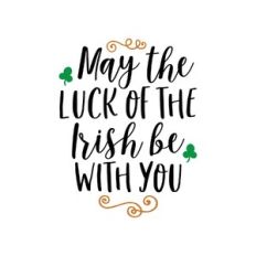 may the luck of the irish be with you