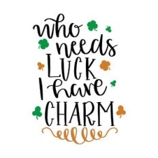 who needs luck i have charm