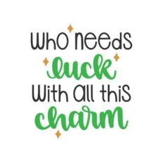 who needs luck with all this charm