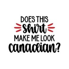 does this shirt make me look canadian