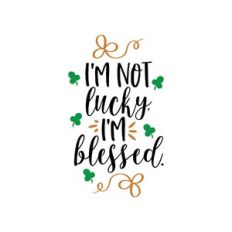 i'm not lucky i'm blessed