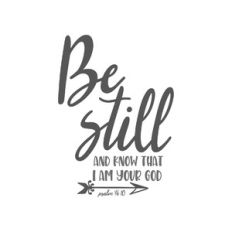 be still and know that i am your god : psalm 46:10