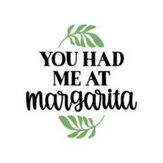 you had me at margarita