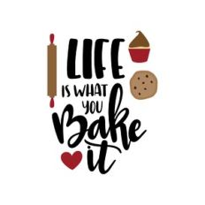 life is what you bake it