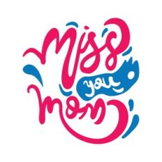miss you mom
