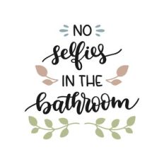 no selfies in the bathroom