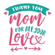 thank you mom for all your love