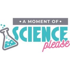 a moment of science please