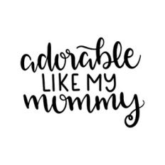 adorable like my mommy
