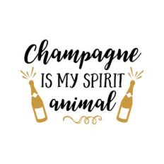 champagne is my spirit animal