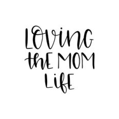 loving the mom life