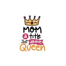 mom a title just above queen