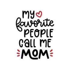 my favorite people call me mom