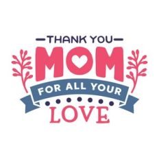 thank you mom for all your love