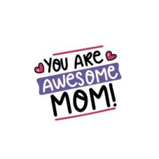 you are awesome mom