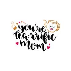 you're tea-rrific mum