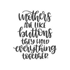 mothers are like buttons they hold everything together