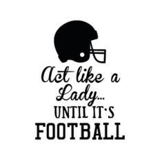act like a lady... until it's football