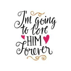 i'm going to love him forever