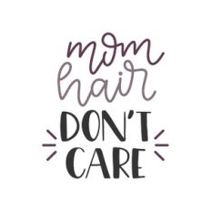 mom hair don't care