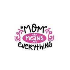 mom means everything