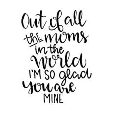 out of all the moms in the world