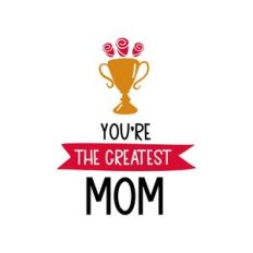 you are the greatest mom