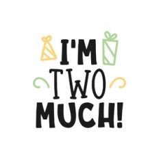 i'm two much