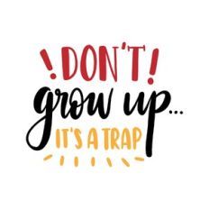 don't grow up it's a trap