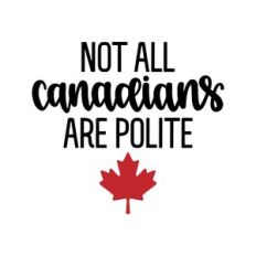 not all canadian's are polite