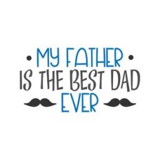 my father is the best dad ever