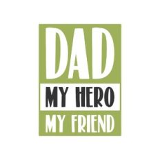 dad my hero my friend