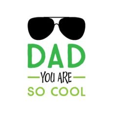 dad you are so cool