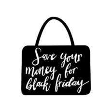 save your money for black friday
