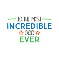 to the most incredible dad ever